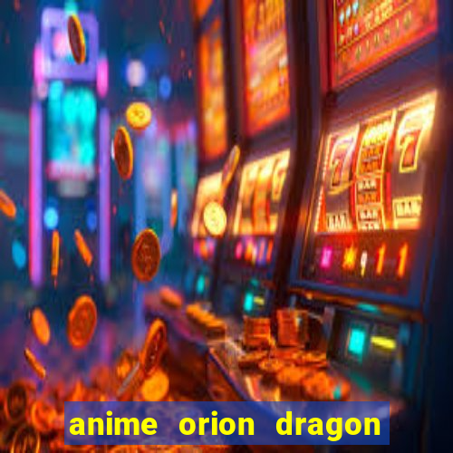 anime orion dragon ball super